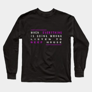 When Everything Is Going Wrong Listen To Deep House (Purple) Long Sleeve T-Shirt